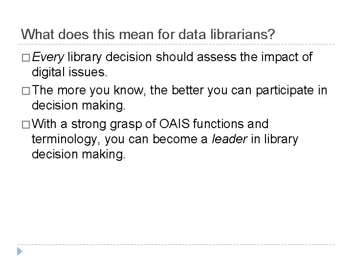 What does this mean for data librarians? � Every library decision should assess the