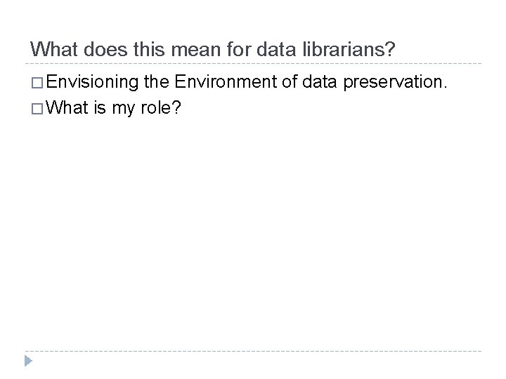 What does this mean for data librarians? � Envisioning the Environment of data preservation.