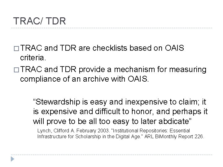 TRAC/ TDR � TRAC and TDR are checklists based on OAIS criteria. � TRAC
