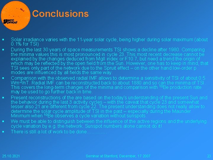 Conclusions § § § Solar irradiance varies with the 11 -year solar cycle, being