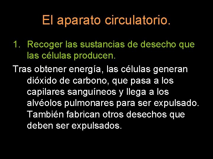 El aparato circulatorio. 1. Recoger las sustancias de desecho que las células producen. Tras