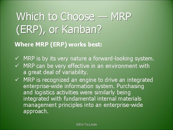 Which to Choose — MRP (ERP), or Kanban? Where MRP (ERP) works best: ü