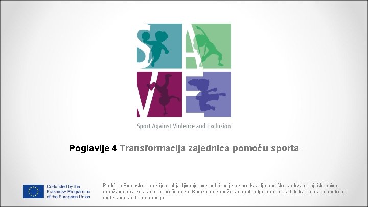Poglavlje 4 Transformacija zajednica pomoću sporta Podrška Evropske komisije u objavljivanju ove publikacije ne