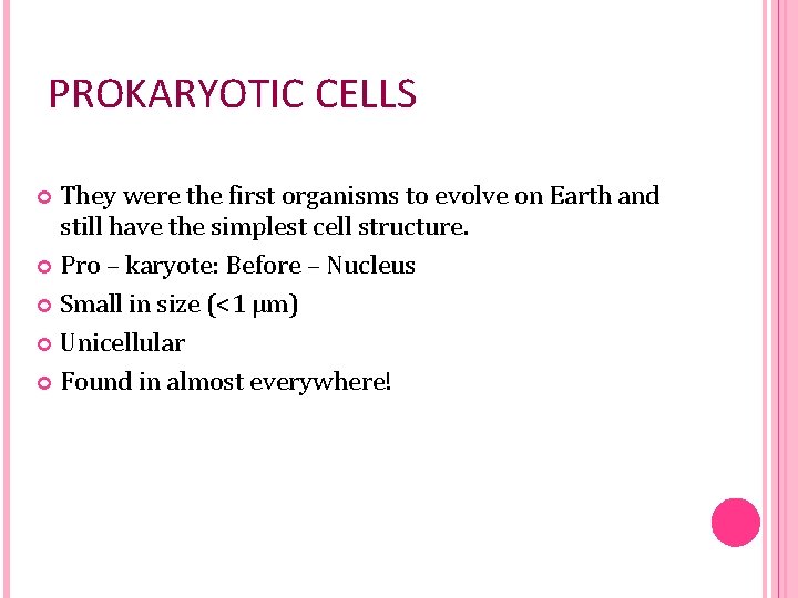 PROKARYOTIC CELLS They were the first organisms to evolve on Earth and still have