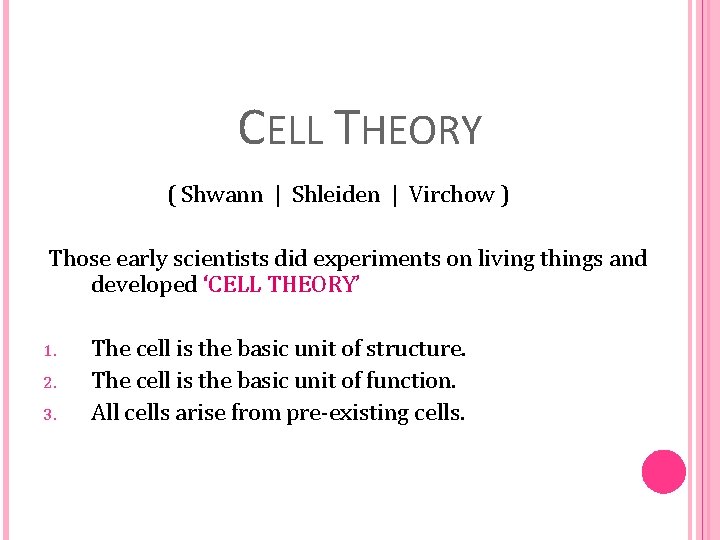 CELL THEORY ( Shwann | Shleiden | Virchow ) Those early scientists did experiments