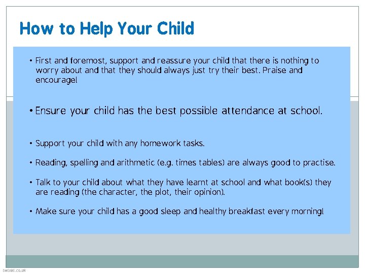 How to Help Your Child • First and foremost, support and reassure your child