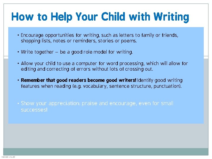 How to Help Your Child with Writing • Encourage opportunities for writing, such as