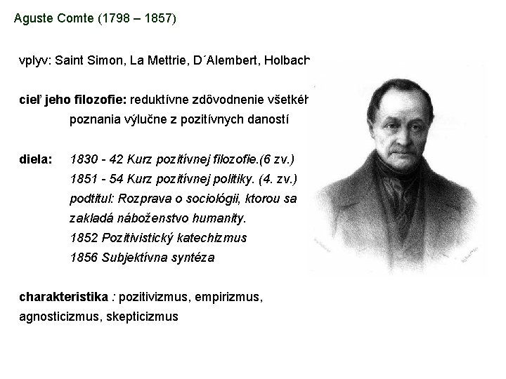 Aguste Comte (1798 – 1857) vplyv: Saint Simon, La Mettrie, D´Alembert, Holbach cieľ jeho