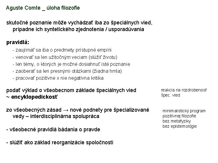 Aguste Comte _ úloha filozofie skutočné poznanie môže vychádzať iba zo špeciálnych vied, prípadne