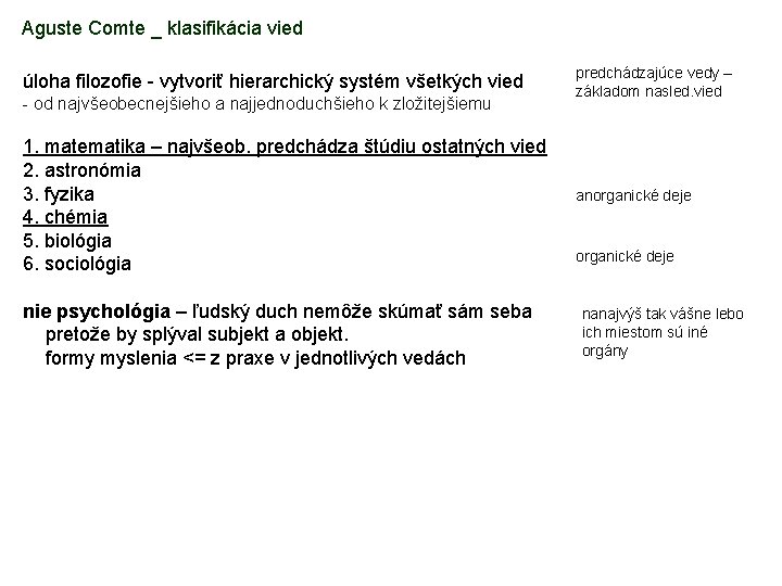 Aguste Comte _ klasifikácia vied úloha filozofie - vytvoriť hierarchický systém všetkých vied -