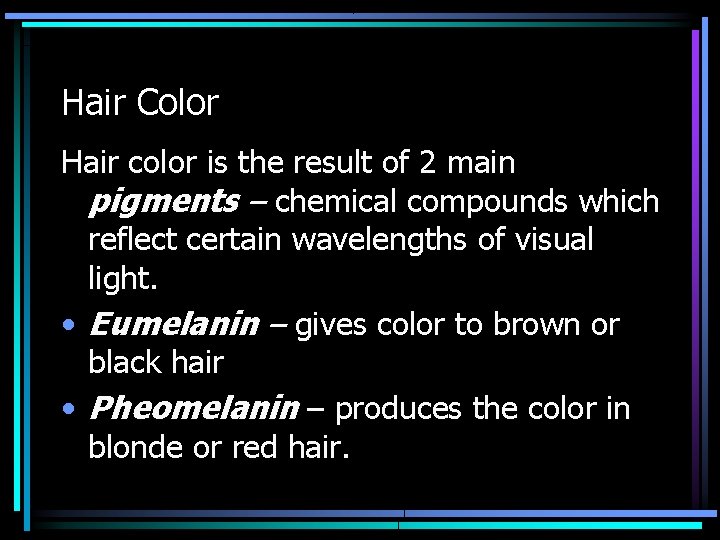 Hair Color Hair color is the result of 2 main pigments – chemical compounds