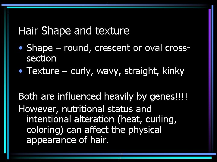 Hair Shape and texture • Shape – round, crescent or oval crosssection • Texture