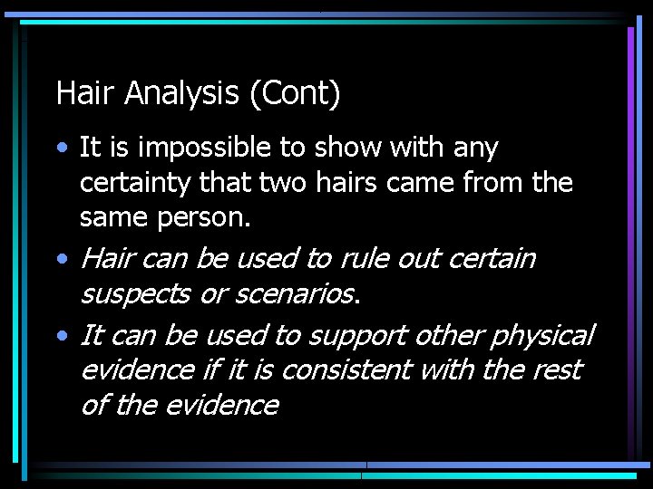 Hair Analysis (Cont) • It is impossible to show with any certainty that two