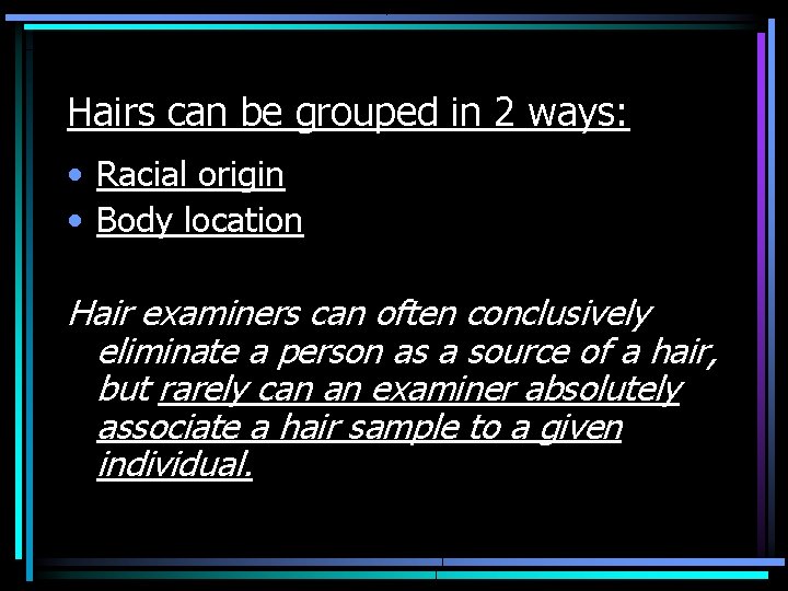 Hairs can be grouped in 2 ways: • Racial origin • Body location Hair