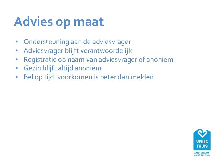 Advies op maat • • • Ondersteuning aan de adviesvrager Adviesvrager blijft verantwoordelijk Registratie