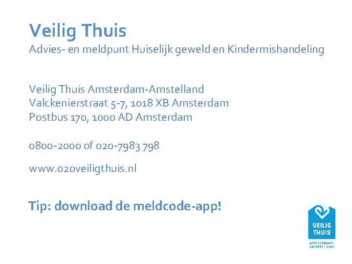 Veilig Thuis Advies- en meldpunt Huiselijk geweld en Kindermishandeling Veilig Thuis Amsterdam-Amstelland Valckenierstraat 5