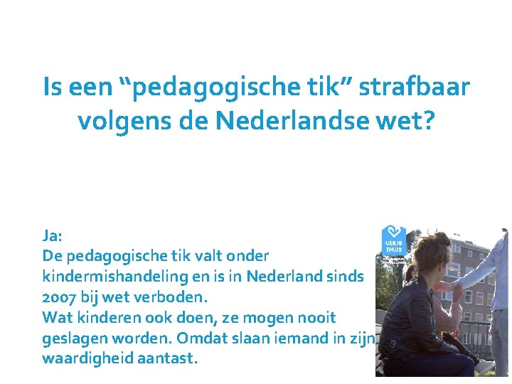 Is een “pedagogische tik” strafbaar volgens de Nederlandse wet? Ja: De pedagogische tik valt