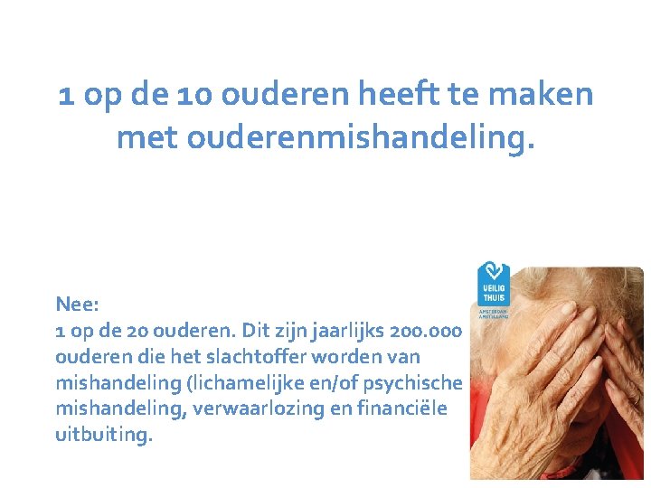 1 op de 10 ouderen heeft te maken met ouderenmishandeling. Nee: 1 op de