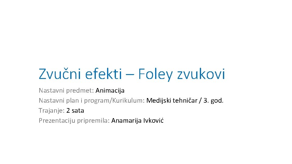 Zvučni efekti – Foley zvukovi Nastavni predmet: Animacija Nastavni plan i program/Kurikulum: Medijski tehničar