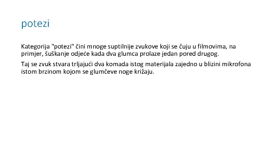 potezi Kategorija "potezi" čini mnoge suptilnije zvukove koji se čuju u filmovima, na primjer,