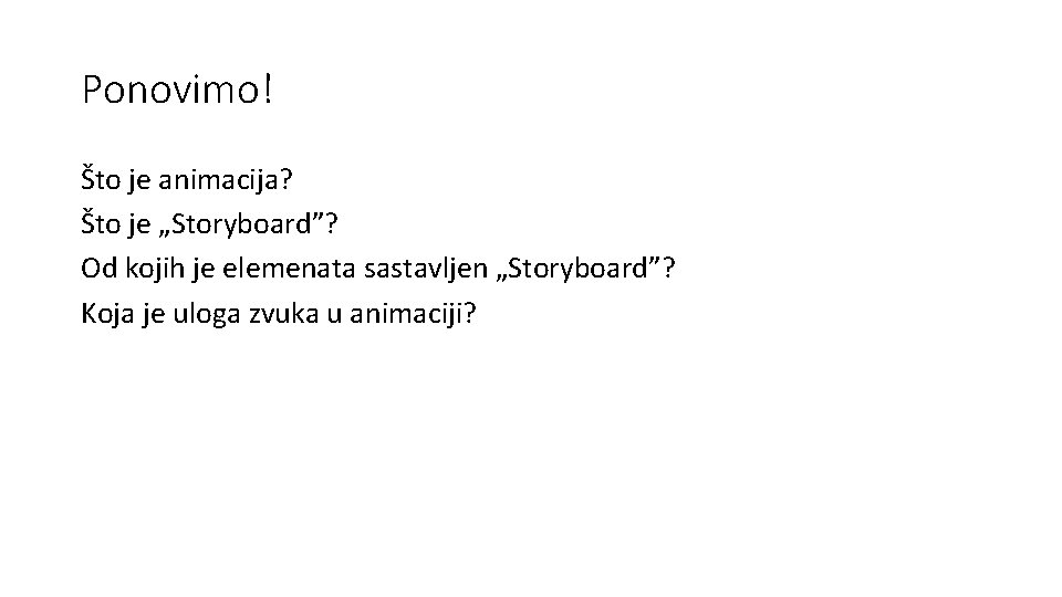 Ponovimo! Što je animacija? Što je „Storyboard”? Od kojih je elemenata sastavljen „Storyboard”? Koja