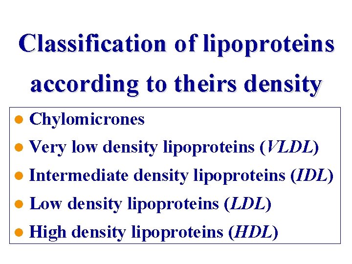 Classification of lipoproteins according to theirs density l Chylomicrones l Very low density lipoproteins