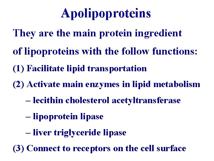 Apolipoproteins They are the main protein ingredient of lipoproteins with the follow functions: (1)