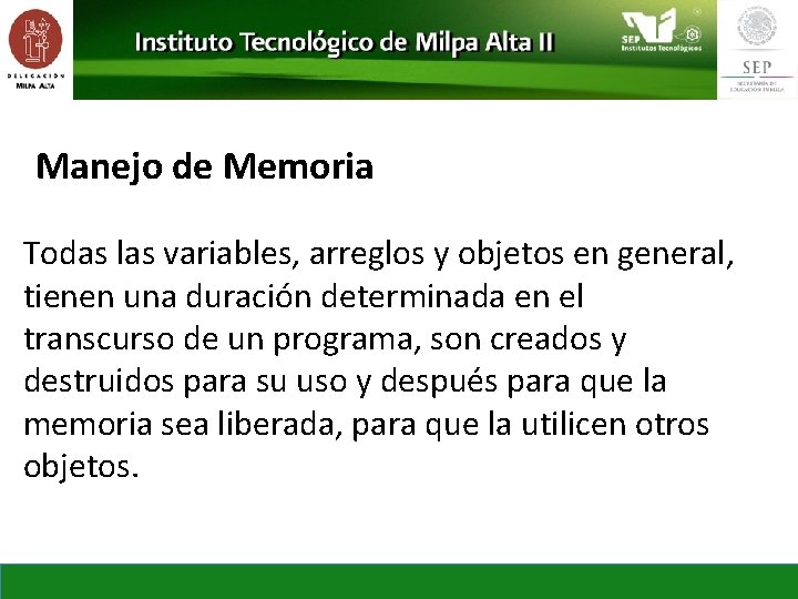Manejo de Memoria Todas las variables, arreglos y objetos en general, tienen una duración