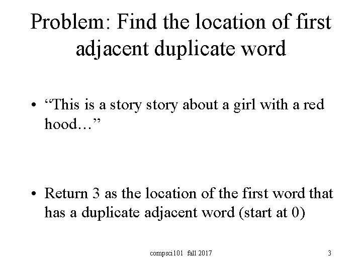 Problem: Find the location of first adjacent duplicate word • “This is a story