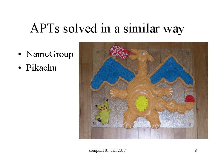APTs solved in a similar way • Name. Group • Pikachu compsci 101 fall