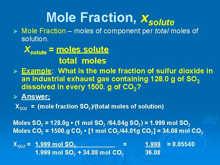 Mole Fraction, xsolute Ø Mole Fraction – moles of component per total moles of