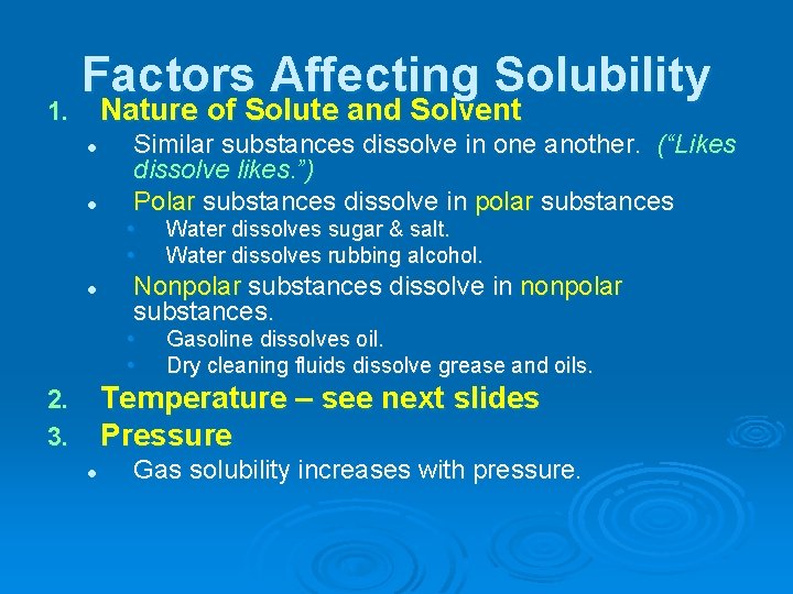 1. Factors Affecting Solubility Nature of Solute and Solvent l l Similar substances dissolve