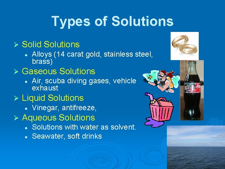 Types of Solutions Ø Solid Solutions l Ø Gaseous Solutions l Ø Air, scuba