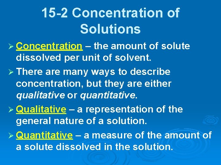 15 -2 Concentration of Solutions Ø Concentration – the amount of solute dissolved per