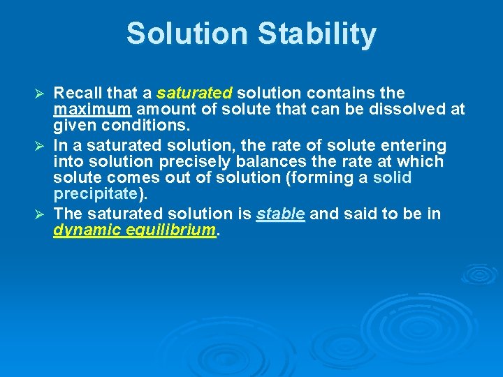 Solution Stability Recall that a saturated solution contains the maximum amount of solute that