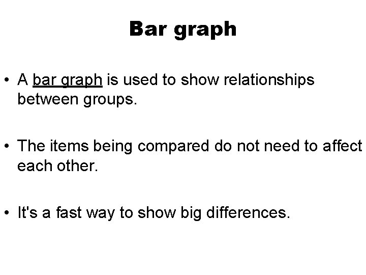 Bar graph • A bar graph is used to show relationships between groups. • Bar graph • A bar graph is used to show relationships between groups. •