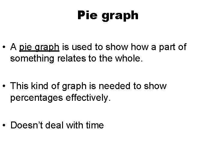 Pie graph • A pie graph is used to show a part of something Pie graph • A pie graph is used to show a part of something