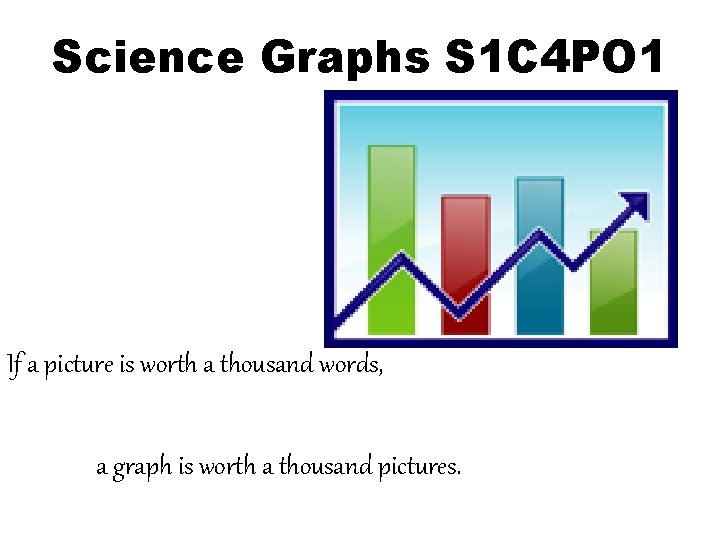 Science Graphs S 1 C 4 PO 1 If a picture is worth a Science Graphs S 1 C 4 PO 1 If a picture is worth a