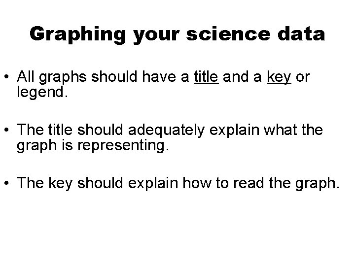 Graphing your science data • All graphs should have a title and a key Graphing your science data • All graphs should have a title and a key