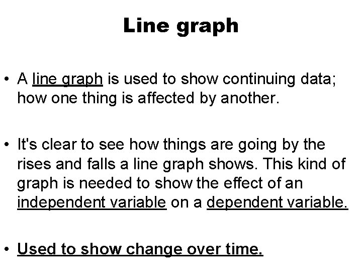 Line graph • A line graph is used to show continuing data; how one Line graph • A line graph is used to show continuing data; how one