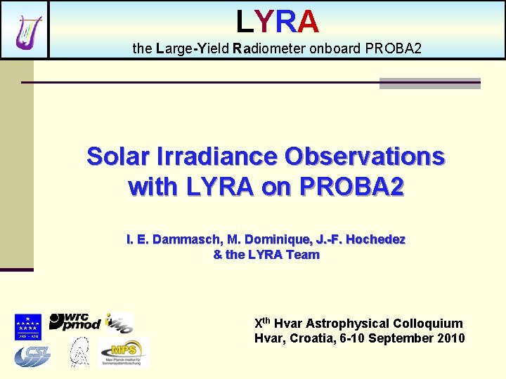 LYRA the Large-Yield Radiometer onboard PROBA 2 Solar Irradiance Observations with LYRA on PROBA