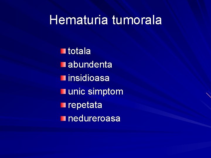 Hematuria tumorala totala abundenta insidioasa unic simptom repetata nedureroasa 