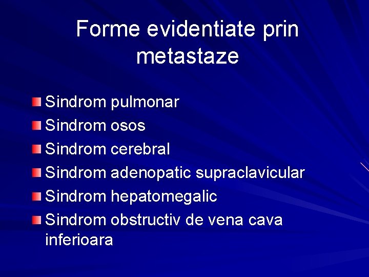Forme evidentiate prin metastaze Sindrom pulmonar Sindrom osos Sindrom cerebral Sindrom adenopatic supraclavicular Sindrom