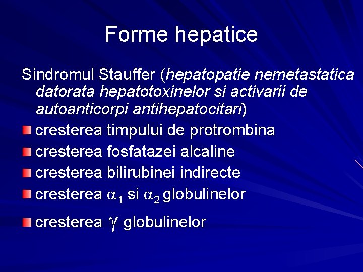 Forme hepatice Sindromul Stauffer (hepatopatie nemetastatica datorata hepatotoxinelor si activarii de autoanticorpi antihepatocitari) cresterea