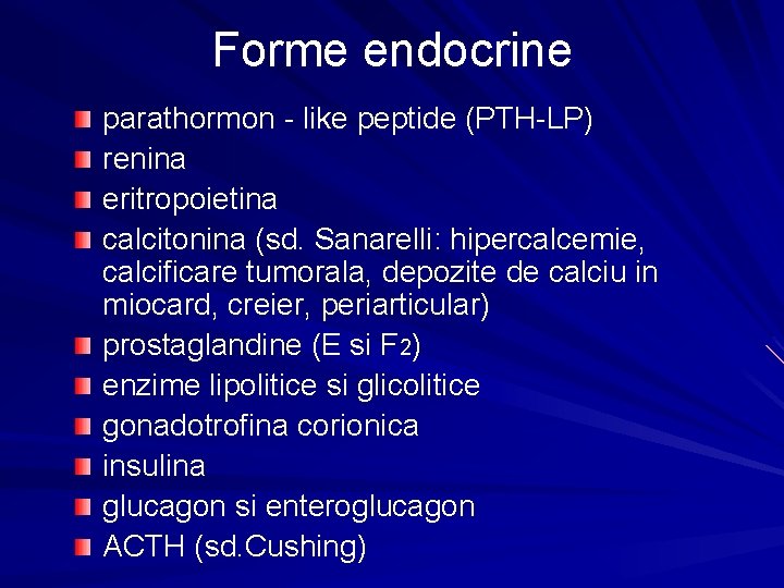 Forme endocrine parathormon - like peptide (PTH-LP) renina eritropoietina calcitonina (sd. Sanarelli: hipercalcemie, calcificare
