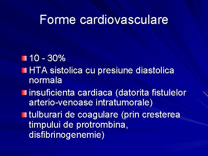 Forme cardiovasculare 10 - 30% HTA sistolica cu presiune diastolica normala insuficienta cardiaca (datorita