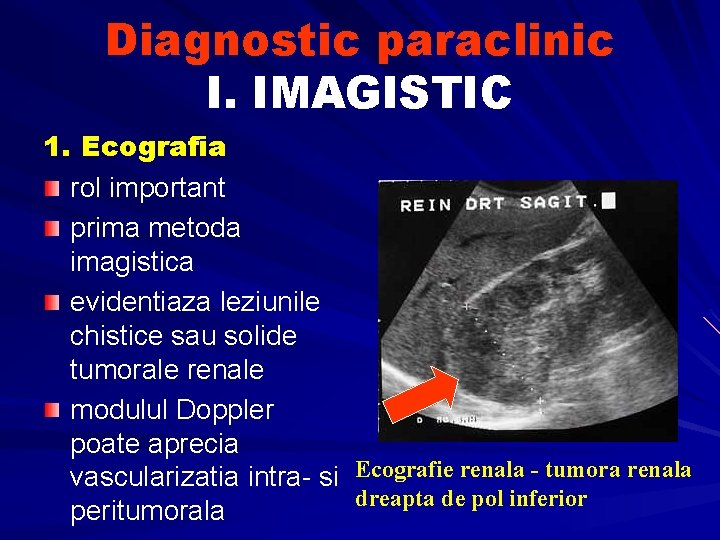 Diagnostic paraclinic I. IMAGISTIC 1. Ecografia rol important prima metoda imagistica evidentiaza leziunile chistice