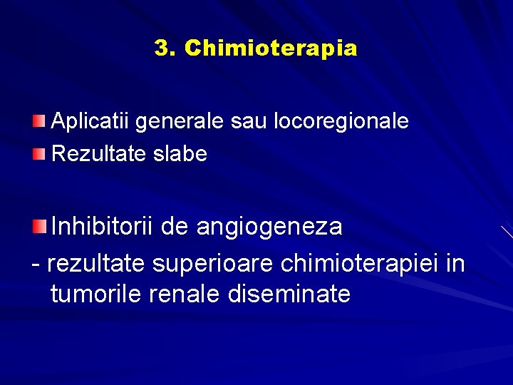 3. Chimioterapia Aplicatii generale sau locoregionale Rezultate slabe Inhibitorii de angiogeneza - rezultate superioare