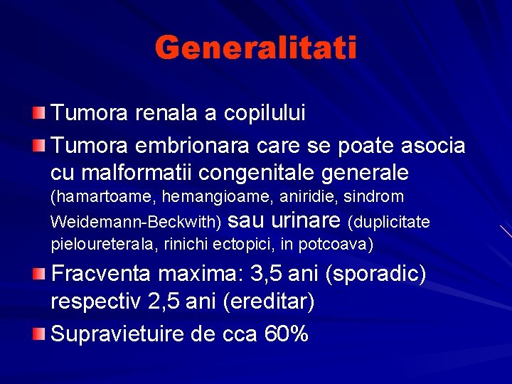 Generalitati Tumora renala a copilului Tumora embrionara care se poate asocia cu malformatii congenitale