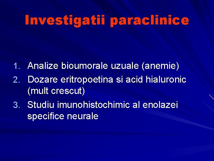 Investigatii paraclinice 1. Analize bioumorale uzuale (anemie) 2. Dozare eritropoetina si acid hialuronic (mult